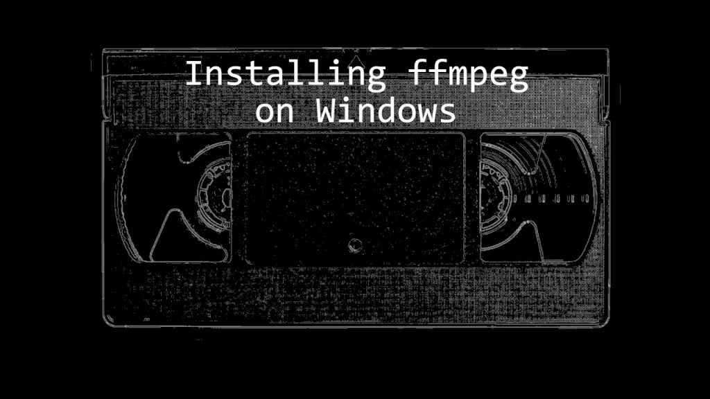 Installing ffmpeg on Windows tutorial